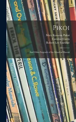 Pikoi: e altre leggende dell'isola di Hawaii - Pikoi: and Other Legends of the Island of Hawaii