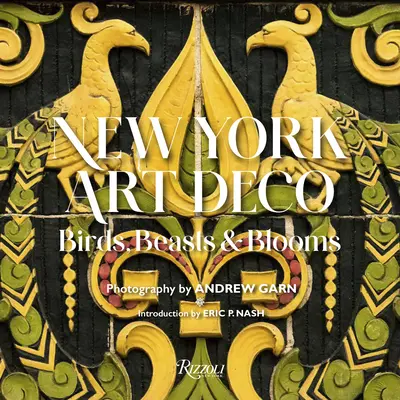 New York Art Deco: Uccelli, bestie e fiori - New York Art Deco: Birds, Beasts & Blooms