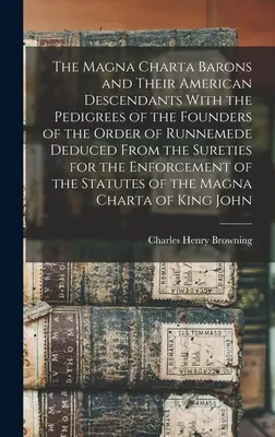 I baroni della Magna Charta e i loro discendenti americani con i pedigree dei fondatori dell'Ordine di Runnemede desunti dalle fideiussioni per la - The Magna Charta Barons and Their American Descendants With the Pedigrees of the Founders of the Order of Runnemede Deduced From the Sureties for the
