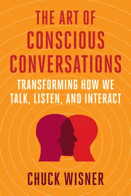 L'arte delle conversazioni consapevoli: Trasformare il modo in cui parliamo, ascoltiamo e interagiamo - The Art of Conscious Conversations: Transforming How We Talk, Listen, and Interact