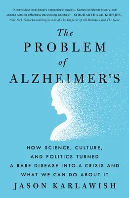 Il problema dell'Alzheimer: Come la scienza, la cultura e la politica hanno trasformato una malattia rara in una crisi e cosa possiamo fare al riguardo - The Problem of Alzheimer's: How Science, Culture, and Politics Turned a Rare Disease Into a Crisis and What We Can Do about It