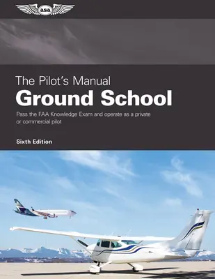 Il manuale del pilota: Scuola di terra: Superare l'esame di conoscenza FAA e operare come pilota privato o commerciale - The Pilot's Manual: Ground School: Pass the FAA Knowledge Exam and Operate as a Private or Commercial Pilot