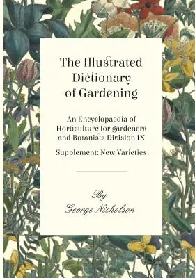 Il Dizionario Illustrato del Giardinaggio - Enciclopedia dell'orticoltura per giardinieri e botanici Divisione IX - Supplemento: Nuove varietà - The Illustrated Dictionary of Gardening - An Encyclopaedia of Horticulture for gardeners and Botanists Division IX - Supplement: New Varieties