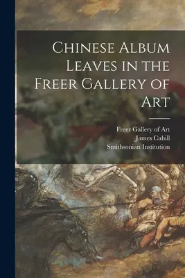 Foglie d'album cinesi nella Freer Gallery of Art - Chinese Album Leaves in the Freer Gallery of Art