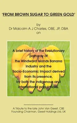 Dallo zucchero di canna all'oro verde: Breve storia del percorso evolutivo dell'industria bananiera delle Isole Sopravento e dell'impatto socio-economico di questa industria. - 'From Brown Sugar to Green Gold': A brief history of the Evolutionary pathway of the Windward Islands Banana Industry and the Socio-Economic Impact de