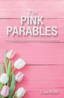 Le parabole rosa: Le parabole di Gesù da una prospettiva femminile - The Pink Parables: The Parables of Jesus from One Female Perspective