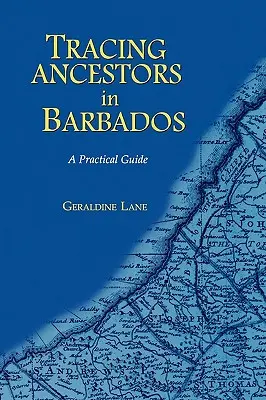 Rintracciare i propri antenati alle Barbados. una guida pratica - Tracing Your Ancestors in Barbados. a Practical Guide