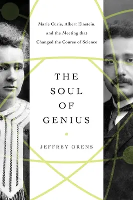 L'anima del genio: Marie Curie, Albert Einstein e l'incontro che cambiò il corso della scienza - The Soul of Genius: Marie Curie, Albert Einstein, and the Meeting That Changed the Course of Science
