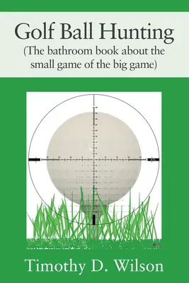 Caccia alle palline da golf (Il libro del bagno sul piccolo gioco del grande gioco) - Golf Ball Hunting (The bathroom book about the small game of the big game)