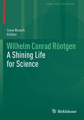Wilhelm Conrad Rntgen: Una vita luminosa per la scienza - Wilhelm Conrad Rntgen: A Shining Life for Science