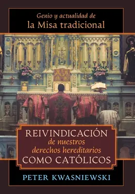 La riaffermazione dei nostri diritti ereditari come cattolici: Genio e attualità della Messa tradizionale - Reivindicacin de nuestros derechos hereditarios como catlicos: Genio y actualidad de la Misa tradicional