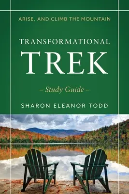 Alzati e sali sulla montagna: Guida allo studio del Trek trasformazionale - Arise, and Climb the Mountain: Transformational Trek Study Guide