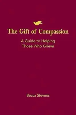 Il dono della compassione: Una guida per aiutare chi è in lutto - The Gift of Compassion: A Guide to Helping Those Who Grieve