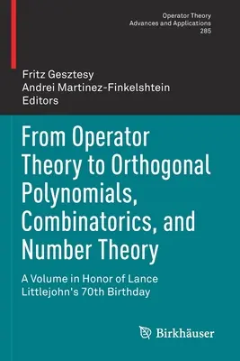 Dalla teoria degli operatori ai polinomi ortogonali, alla combinatoria e alla teoria dei numeri: Un volume in onore del 70° compleanno di Lance Littlejohn - From Operator Theory to Orthogonal Polynomials, Combinatorics, and Number Theory: A Volume in Honor of Lance Littlejohn's 70th Birthday