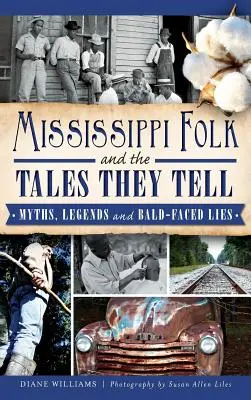 La gente del Mississippi e le storie che racconta: miti, leggende e bugie spudorate - Mississippi Folk and the Tales They Tell: Myths, Legends and Bald-Faced Lies