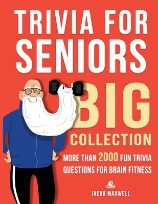 Trivia per anziani: Grande raccolta. Più di 2000 domande divertenti per il fitness del cervello - Trivia for Seniors: Big Collection. More Than 2000 Fun Trivia Questions for Brain Fitness
