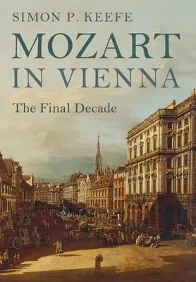 Mozart a Vienna: il decennio finale - Mozart in Vienna: The Final Decade