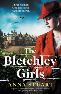 Le ragazze di Bletchley: Ispirato a una straziante storia vera, un romanzo emozionante e avvincente sulla Seconda Guerra Mondiale. - The Bletchley Girls: Inspired by a heartbreaking true story, an emotional and gripping World War 2 novel