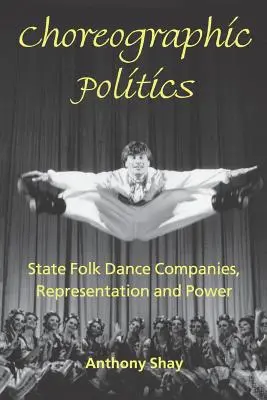 Politica coreografica: Compagnie statali di danza popolare, rappresentazione e potere - Choreographic Politics: State Folk Dance Companies, Representation and Power