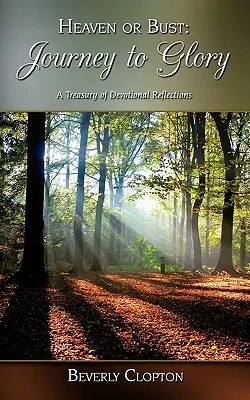 Heaven or Bust: Viaggio verso la gloria: Un tesoro di riflessioni devozionali - Heaven or Bust: Journey to Glory: A Treasury of Devotional Reflections