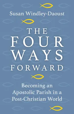 Le quattro vie del futuro: Diventare una parrocchia apostolica in un mondo post-cristiano - The Four Ways Forward: Becoming an Apostolic Parish in a Post-Christian World