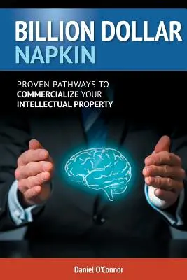 Il tovagliolo da un miliardo di dollari: Percorsi collaudati per la commercializzazione della vostra proprietà intellettuale - Billion Dollar Napkin: Proven Pathways for Commercialising your Intellectual Property