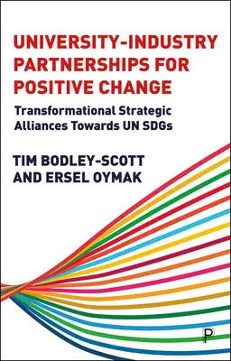 Partenariati università-industria per un cambiamento positivo: Alleanze strategiche trasformazionali verso gli Sdgs delle Nazioni Unite - University-Industry Partnerships for Positive Change: Transformational Strategic Alliances Towards Un Sdgs
