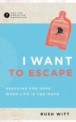 Voglio fuggire: Raggiungere la speranza quando la vita è troppo dura - I Want to Escape: Reaching for Hope When Life Is Too Much