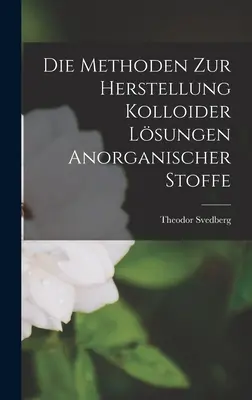 I metodi per la costruzione delle fusioni anorganiche - Die Methoden Zur Herstellung Kolloider Lsungen Anorganischer Stoffe