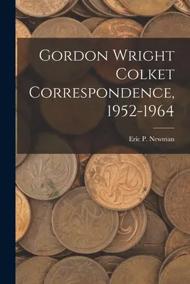 Corrispondenza di Gordon Wright Colket, 1952-1964 - Gordon Wright Colket Correspondence, 1952-1964
