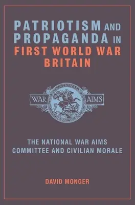 Patriottismo e propaganda nella Gran Bretagna della Prima guerra mondiale: Il Comitato nazionale per gli obiettivi di guerra e il morale dei civili - Patriotism and Propaganda in First World War Britain: The National War Aims Committee and Civilian Morale