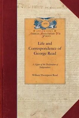 Vita e corrispondenza di George Read: Un firmatario della Dichiarazione d'Indipendenza. con note di alcuni suoi contemporanei - Life and Correspondence of George Read: A Signer of the Declaration of Independence. with Notices of Some of His Contemporaries