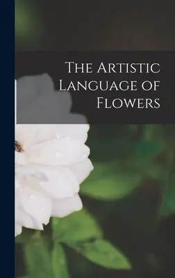 Il linguaggio artistico dei fiori - The Artistic Language of Flowers