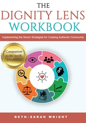 Il libro di lavoro sulla lente della DIGNITÀ: Attuare le sette strategie per creare una comunità autentica - The DIGNITY Lens Workbook: Implementing the Seven Strategies for Creating Authentic Community