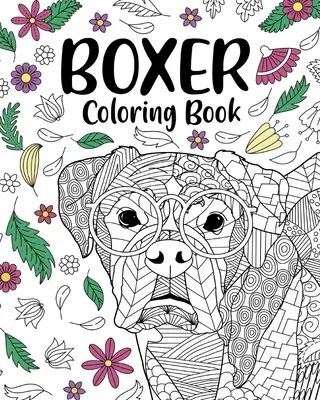 Libro da colorare sul cane boxer: Libro da colorare per adulti, regali per gli amanti dei cani boxer, mandala floreale da colorare - Boxer Dog Coloring Book: Adult Coloring Book, Gifts for Boxer Dog Lovers, Floral Mandala Coloring