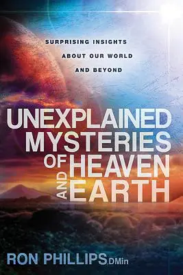 Misteri inspiegabili del cielo e della terra: Sorprendenti intuizioni sul nostro mondo e sul mondo esterno - Unexplained Mysteries of Heaven and Earth: Surprising Insights about Our World and Beyond