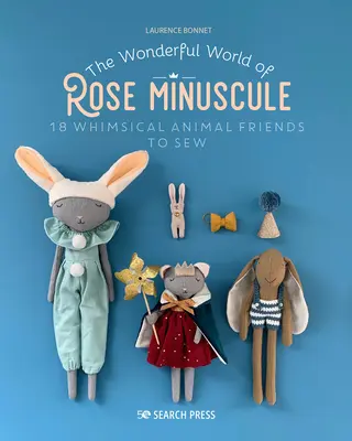 Il meraviglioso mondo delle rose minuscole: 18 stravaganti amici animali da cucire - The Wonderful World of Rose Minuscule: 18 Whimsical Animal Friends to Sew