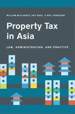 L'imposta sulla proprietà in Asia: Legge, amministrazione e pratica - Property Tax in Asia: Law, Administration, and Practice