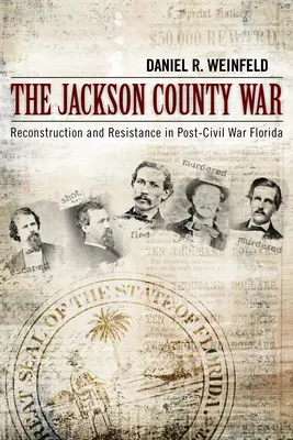 La guerra della contea di Jackson: ricostruzione e resistenza nella Florida del dopo guerra civile - The Jackson County War: Reconstruction and Resistance in Post-Civil War Florida