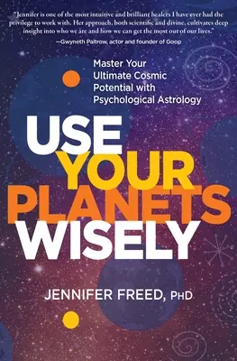 Usa i tuoi pianeti con saggezza: Padroneggiare il proprio potenziale cosmico finale con l'astrologia psicologica - Use Your Planets Wisely: Master Your Ultimate Cosmic Potential with Psychological Astrology