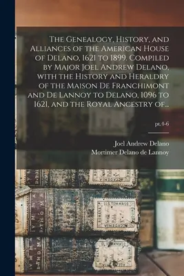 Genealogia, storia e alleanze della casa americana dei Delano, dal 1621 al 1899. Compilato dal maggiore Joel Andrew Delano, con la storia e l'araldo della casa americana. - The Genealogy, History, and Alliances of the American House of Delano, 1621 to 1899. Compiled by Major Joel Andrew Delano, With the History and Herald