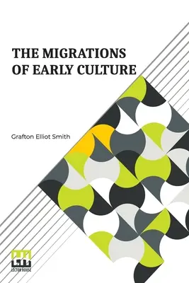 Le migrazioni della cultura primitiva: Uno studio sul significato della distribuzione geografica della pratica della mummificazione come prova della migrazione. - The Migrations Of Early Culture: A Study Of The Significance Of The Geographical Distribution Of The Practice Of Mummification As Evidence Of The Migr