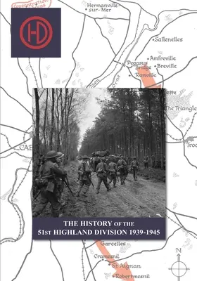 LA STORIA DELLA 51ª DIVISIONE HIGHLAND 1939-1945 - THE HISTORY OF THE 51st HIGHLAND DIVISION 1939-1945