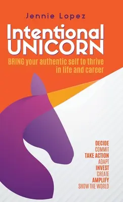Unicorno intenzionale: Portare il proprio sé autentico per prosperare nella vita e nella carriera - Intentional Unicorn: Bring your authentic self to thrive in life and career