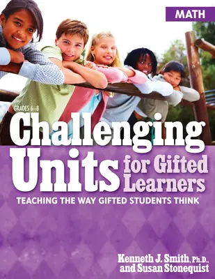 Unità stimolanti per studenti dotati: Insegnare il modo in cui gli studenti dotati pensano (matematica, gradi 6-8) - Challenging Units for Gifted Learners: Teaching the Way Gifted Students Think (Math, Grades 6-8)