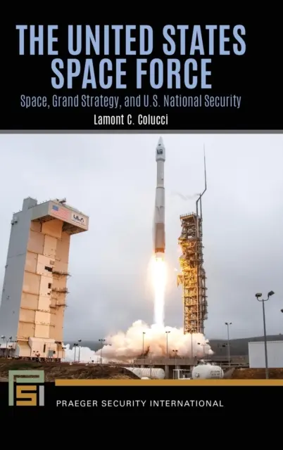 La forza spaziale degli Stati Uniti: Spazio, grande strategia e sicurezza nazionale degli Stati Uniti - The United States Space Force: Space, Grand Strategy, and U.S. National Security