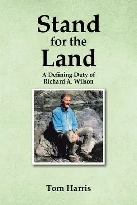Difendere la terra: Un dovere di definizione di Richard A. Wilson - Stand for the Land: A Defining Duty of Richard A. Wilson