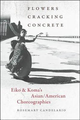Fiori che spaccano il cemento: le coreografie asiatico-americane di Eiko e Koma - Flowers Cracking Concrete: Eiko & Koma's Asian/American Choreographies
