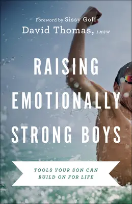 Crescere ragazzi emotivamente forti: strumenti che vostro figlio può utilizzare per tutta la vita - Raising Emotionally Strong Boys: Tools Your Son Can Build on for Life
