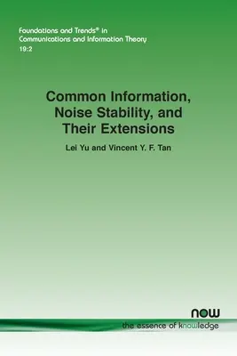 Informazione comune, stabilità del rumore e loro estensioni - Common Information, Noise Stability, and Their Extensions